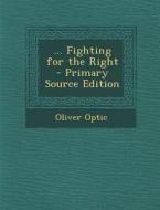 Fighting for the Right di Oliver Optic edito da Nabu Press