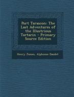 Port Tarascon: The Last Adventures of the Illustrious Tartarin di Henry James, Alphonse Daudet edito da Nabu Press