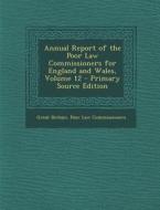 Annual Report of the Poor Law Commissioners for England and Wales, Volume 12 di Great Britain Poor Law Commissioners edito da Nabu Press