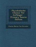Physikalische Chemie Fur Anfanger di Charles Marius Van Deventer edito da Nabu Press