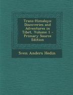 Trans-Himalaya: Discoveries and Adventures in Tibet, Volume 1 di Sven Anders Hedin edito da Nabu Press