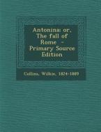 Antonina; Or, the Fall of Rome - Primary Source Edition di Wilkie Collins edito da Nabu Press