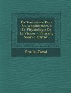 Du Strabisme Dans Ses Applications a la Physiologie de La Vision - Primary Source Edition di Emile Javal edito da Nabu Press