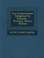 Las Corporaciones Religiosas En Filipinas - Primary Source Edition di Flp Fr Fladio Zamora edito da Nabu Press