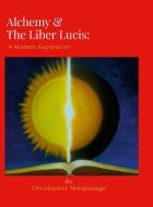 Alchemy & the Liber Lucis di Ioannes de Rupescissa, Christopher Templesage edito da Lulu.com