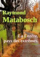 La Lozere, Pays Des Extremes. di Raymond MATABOSCH edito da Lulu.com