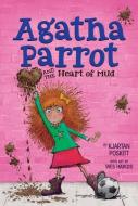 Agatha Parrot and the Heart of Mud di Kjartan Poskitt edito da HOUGHTON MIFFLIN
