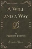 A Will And A Way, Vol. 1 Of 3 (classic Reprint) di Georgiana Fullerton edito da Forgotten Books