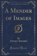 A Mender Of Images (classic Reprint) di Norma Lorimer edito da Forgotten Books