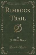 Rimrock Trail (classic Reprint) di J Allan Dunn edito da Forgotten Books