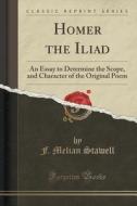 Homer The Iliad di F Melian Stawell edito da Forgotten Books