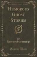 Humorous Ghost Stories (classic Reprint) di Dorothy Scarborough edito da Forgotten Books