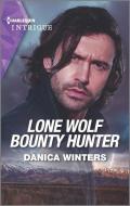 Lone Wolf Bounty Hunter di Danica Winters edito da HARLEQUIN SALES CORP
