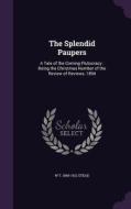The Splendid Paupers di W T 1849-1912 Stead edito da Palala Press