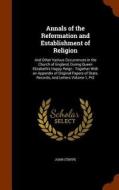 Annals Of The Reformation And Establishment Of Religion di John Strype edito da Arkose Press
