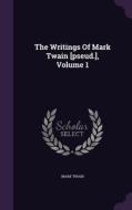 The Writings Of Mark Twain [pseud.], Volume 1 di Mark Twain edito da Palala Press