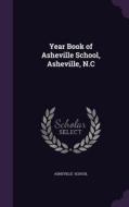Year Book Of Asheville School, Asheville, N.c di Asheville School edito da Palala Press
