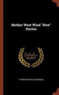 Mother West Wind How Stories di Thornton Waldo Burgess edito da CHIZINE PUBN