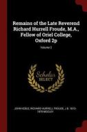 Remains of the Late Reverend Richard Hurrell Froude, M.A., Fellow of Oriel College, Oxford 2p; Volume 2 di John Keble, Richard Hurrell Froude, James Bowling Mozley edito da CHIZINE PUBN