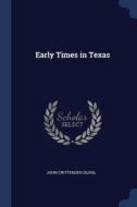 Early Times In Texas di JOHN CRITTEND DUVAL edito da Lightning Source Uk Ltd