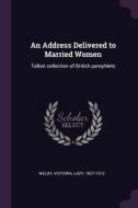 An Address Delivered to Married Women: Talbot Collection of British Pamphlets di Victoria Welby edito da CHIZINE PUBN
