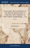 Essays Upon I. The Law Of Evidence. Ii. di JOHN MORGAN edito da Lightning Source Uk Ltd