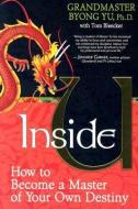 Inside U: How to Become a Master of Your Own Destiny di Byong Yu edito da HAY HOUSE