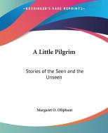 A Little Pilgrim di Margaret O. Oliphant edito da Kessinger Publishing Co