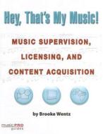 Hey, That's My Music! di Brooke Wentz edito da Rowman & Littlefield
