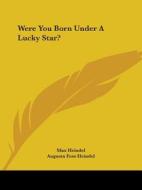 Were You Born Under A Lucky Star? di Max Heindel, Augusta Foss Heindel edito da Kessinger Publishing, Llc
