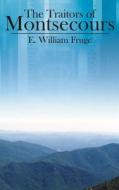 The Traitors of Montsecours di E. William Fruge edito da AUTHORHOUSE