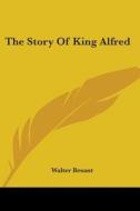 The Story Of King Alfred di Walter Besant edito da Kessinger Publishing, Llc