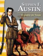Stephen F. Austin (Spanish Version) (La Historia de Texas (Texas History)): El Padre de Texas (the Father of Texas) di Harriet Isecke edito da TEACHER CREATED MATERIALS