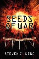 Seeds Of War di Steven C. King edito da AuthorHouse