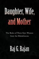 Daughter, Wife, and Mother di Raj G. Rajan edito da Xlibris