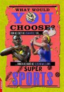 EDGE: What Would YOU Choose?: Super Sports di Helen Greathead edito da Hachette Children's Group