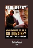 Who Wants To Be A Billionaire? di Paul Barry edito da Readhowyouwant.com Ltd
