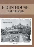 Elgin House, Lake Joseph di Ray Love edito da FriesenPress