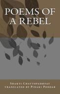 Poems of a Rebel: Poems of a Rebel di Shakti Chattopadhyay edito da Createspace