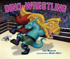 Dino-Wrestling di Lisa Wheeler edito da CAROLRHODA BOOKS