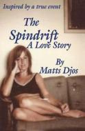 The Spindrift: A Love Story di Matts Djos edito da Createspace
