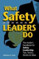 What Safety Leaders Do: The Insider's Handbook for Safety Leadership Tips, Tactics, Secrets & Ideas di Matthew Forck Csp edito da Createspace