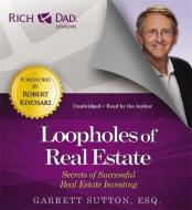 Rich Dad Advisors: Loopholes Of Real Estate di Garrett Sutton, Robert T. Kiyosaki edito da Little, Brown & Company