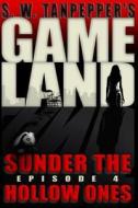 Sunder the Hollow Ones: S.W. Tanpepper's Gameland (Episode 4) di Saul Tanpepper edito da Createspace