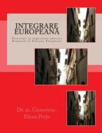 Integrare Europeana: Prioritati in Negocierea Aderarii Romaniei La Uniunea Europeana di Dr Genoveva -. Elena Perju Mrs edito da Createspace