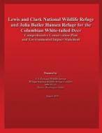 Lewis and Clark National Wildlife Refuge and Julia Butler Hansen Refuge for the Columbian White-Tailed Deer Comprehensive Conservation Plan and Enviro di U S Fish & Wildlife Service edito da Createspace Independent Publishing Platform