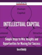 Intellectual Capital - Simple Steps To Win, Insights And Opportunities For Maxing Out Success di Gerard Blokdijk edito da Complete Publishing