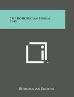 The Rosicrucian Forum, 1945 di Rosicrucian Editors edito da Literary Licensing, LLC