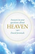 Answers to Your Questions about Heaven di David Jeremiah edito da TYNDALE HOUSE PUBL