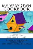 My Very Own Cookbook Recipes That Stand the Test of Time!: Blank Cookbook Formatted for Your Menu Choices di Rose Montgomery edito da Createspace